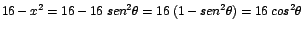 $\displaystyle {16-x^{2} = 16-16\;sen^{2}\theta = 16\;(1-sen^{2}\theta) = 16\;cos^{2}\theta}$