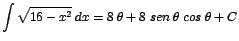 $\displaystyle {\int \sqrt{16-x^{2}}\;dx = 8\;\theta + 8\;sen\;\theta\;cos\;\theta + C}$