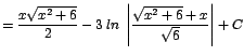 $\displaystyle {= \frac{x\sqrt{x^{2}+6}}{2} - 3\;ln\;\left\vert\frac{\sqrt{x^{2}+6} + x}{\sqrt{6}}\right\vert + C}$