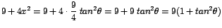 $\displaystyle {9 + 4x^{2} = 9 + 4\cdot \frac{9}{4}\;tan^{2}\theta = 9 + 9\;tan^{2}\theta = 9(1 + tan^{2}\theta)}$