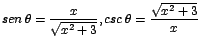 $\displaystyle {sen\;\theta = \frac{x}{\sqrt{x^{2}+3}}, csc\;\theta = \frac{\sqrt{x^{2}+3}}{x}}$