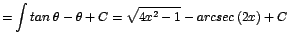 $\displaystyle {= \int tan\;\theta - \theta + C = \sqrt{4x^{2}-1} - arcsec\;(2x) + C}$
